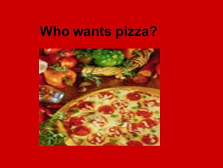 Who wants pizza?. The school is having another family night and, since last time you and your classmates complained about the cafeteria food, you have.