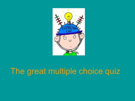 The great multiple choice quiz 1. My brothers ……..to bed at ten o’clock. b. goes a. they go c. go.