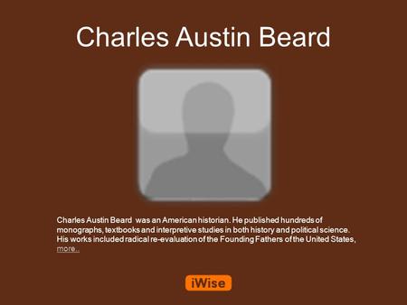 Charles Austin Beard Charles Austin Beard was an American historian. He published hundreds of monographs, textbooks and interpretive studies in both history.