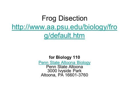 Frog Disection  g/default.htm  g/default.htm for Biology 110 Penn State Altoona Biology.