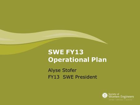 Alyse Stofer FY13 SWE President SWE FY13 Operational Plan.