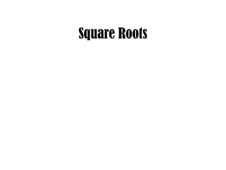 Square Roots. Perfect Squares Squaring is when a number is multiplied by itself – It’s called squared because the area of a square is multiplying a side.