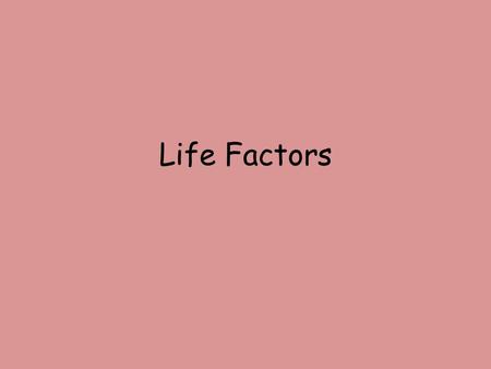 Life Factors. Different factors will effect an individuals development These factors will effect your chosen celebrity at some point Try to identify the.