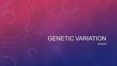 Genetic variation Revision.