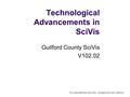 Technological Advancements in SciVis Guilford County SciVis V102.02 For educational use only: Images are not cleared.