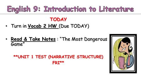 TODAY Turn in Vocab 2 HW (Due TODAY) Turn in Vocab 2 HW (Due TODAY) Read & Take Notes : “The Most Dangerous Game” Read & Take Notes : “The Most Dangerous.