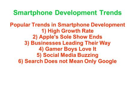Smartphone Development Trends Popular Trends in Smartphone Development 1) High Growth Rate 2) Apple's Sole Show Ends 3) Businesses Leading Their Way 4)