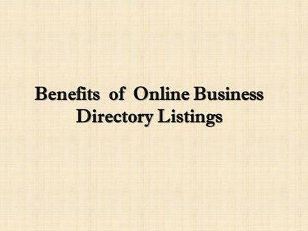 Benefits of Online Business Directory Listings. Internet is growing worldwide every year. It is penetrating globally and has become a major marketing.