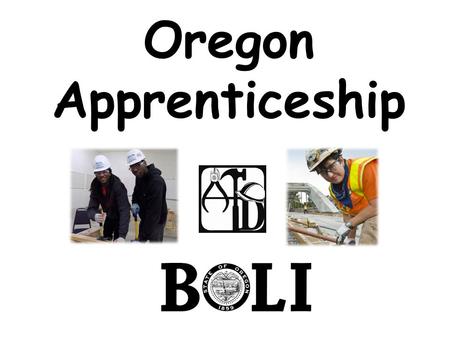 Oregon Apprenticeship. What is Apprenticeship? classroom learning work-based learning workplace learning.