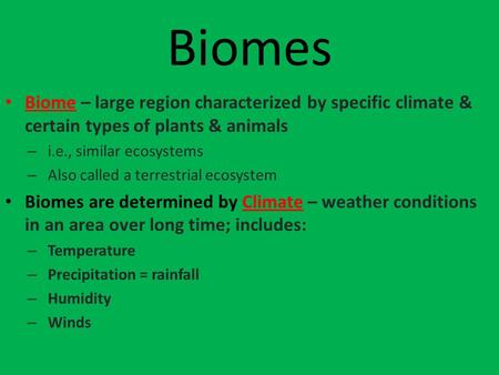 Biomes Biome – large region characterized by specific climate & certain types of plants & animals – i.e., similar ecosystems – Also called a terrestrial.