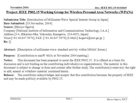 Doc.: IEEE 802.15-04/664r0 Submission November 2004 Slide 1 Hiroyo Ogawa, NICT Project: IEEE P802.15 Working Group for Wireless Personal Area Networks.
