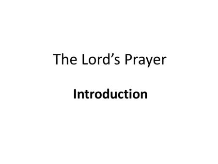 The Lord’s Prayer Introduction.