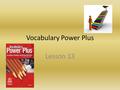 Vocabulary Power Plus Lesson 13.