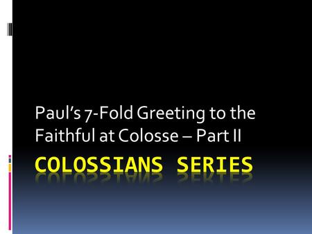 Paul’s 7-Fold Greeting to the Faithful at Colosse – Part II.