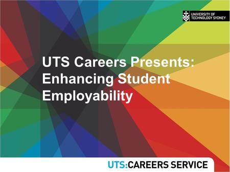 UTS Careers Presents: Enhancing Student Employability.