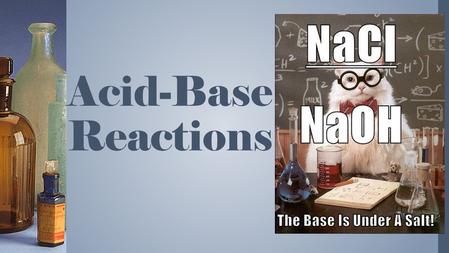 Acid-Base Reactions. Neutralization acid + base salt + water HCl (aq) + NaOH (aq) NaCl (aq) + H 2 O (l) H + + Cl - + Na + + OH - Na + + Cl - + H 2 O (l)