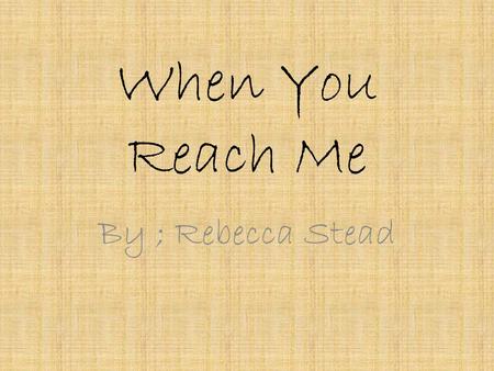 When You Reach Me By ; Rebecca Stead. Book Details Won the Award the Year of: 2010 Page Numbers ; 208 Subject ; Children – Fiction & Literature Age Range.
