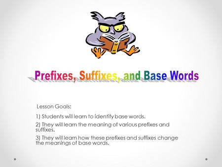 Prefixes, Suffixes, and Base Words