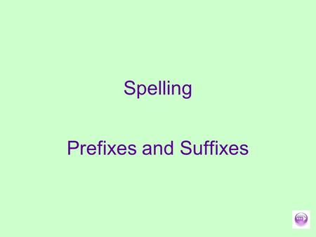 Spelling Prefixes and Suffixes