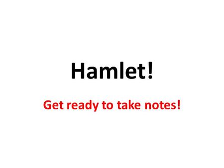 Hamlet! Get ready to take notes!. Tragedy: Play =  Main Character (protagonist) – Heroic, noble, high status, wonderful – Tragic flaw = weakness or negative.