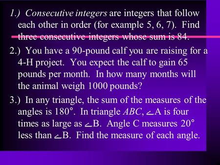 1.) Consecutive integers are integers that follow each other in order (for example 5, 6, 7). Find three consecutive integers whose sum is 84. 2.) You have.