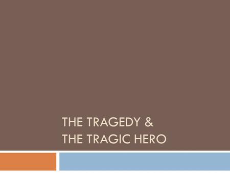 THE TRAGEDY & THE TRAGIC HERO.  What should I know? You should be able to understand what a tragedy is and what a tragic hero is and be able to explain.