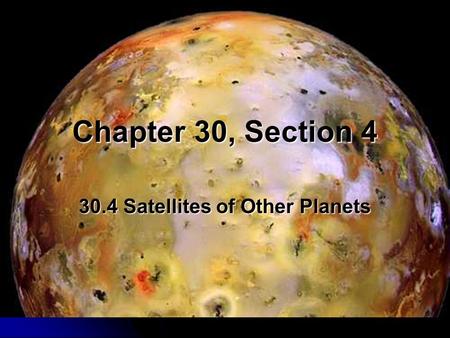 Chapter 30, Section 4 30.4 Satellites of Other Planets.