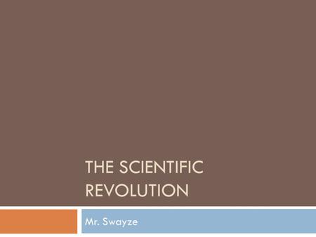 THE SCIENTIFIC REVOLUTION Mr. Swayze. Before the Scientific Revolution  Medieval scientists are called “natural philosophers”  They rely on ancient.