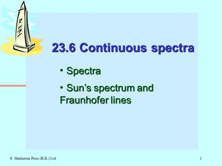 1© Manhattan Press (H.K.) Ltd. 23.6 Continuous spectra Spectra Sun’s spectrum and Fraunhofer lines.