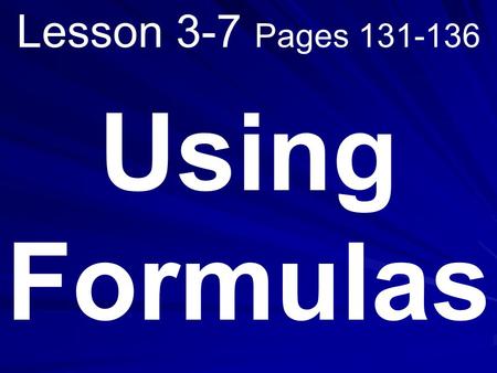 Lesson 3-7 Pages 131-136 Using Formulas. What you will learn! 1. How to solve problems by using formulas. 2. How to solve problems involving the perimeters.