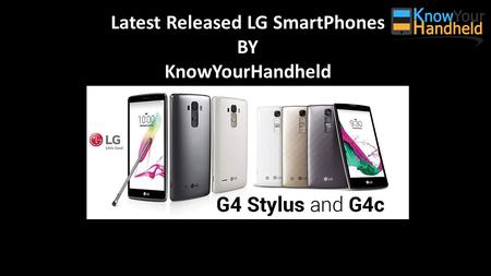 Latest Released LG SmartPhones BY KnowYourHandheld.