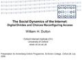 The Social Dynamics of the Internet: Digital Divides and Choices Reconfiguring Access William H. Dutton Oxford Internet Institute (OII) University of Oxford.