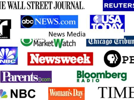 News Media. Types of Media Americans get their news from three sources: broadcast media (radio and television), print media (newspapers and magazines),