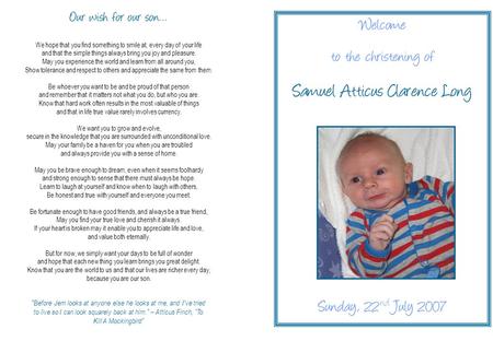 Welcome to the christening of Samuel Atticus Clarence Long Sunday, 22 nd July 2007 Our wish for our son… We hope that you find something to smile at, every.