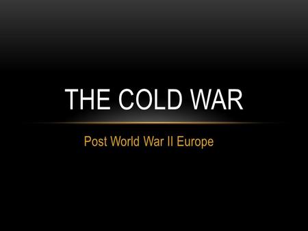 Post World War II Europe THE COLD WAR. POST WAR GERMANY Paris Peace Conference -Feb 10, 1947- formal treaties signed, agreements made Divided into four.