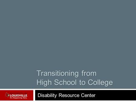 Transitioning from High School to College Disability Resource Center.