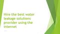 Hire the best water leakage solutions provider using the internet www.roff.in.