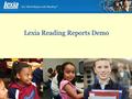 Lexia Reading Reports Demo. Company Confidential Begin with District DemoBegin with School Demo Begin with Class Demo.
