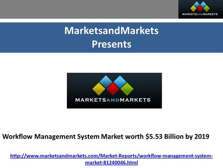 MarketsandMarkets Presents Workflow Management System Market worth $5.53 Billion by 2019