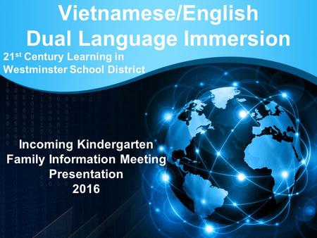 Vietnamese/English Dual Language Immersion 21 st Century Learning in Westminster School District Incoming Kindergarten Family Information Meeting Presentation.