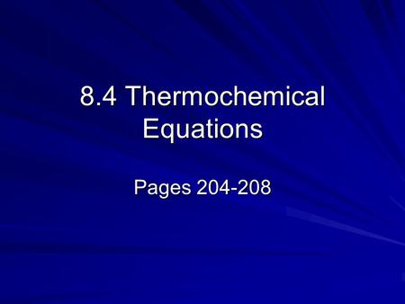 8.4 Thermochemical Equations Pages 204-208 Thermochemical Equations A thermochemical equation is a balanced chemical equation that includes the physical.