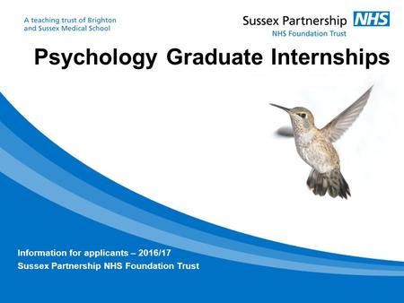 Psychology Graduate Internships Information for applicants – 2016/17 Sussex Partnership NHS Foundation Trust.