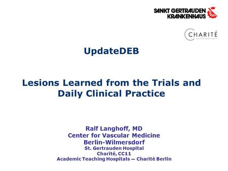 UpdateDEB Lesions Learned from the Trials and Daily Clinical Practice Ralf Langhoff, MD Center for Vascular Medicine Berlin-Wilmersdorf St. Gertrauden.