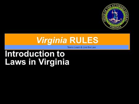Virginia RULES Teens Learn & Live the Law Introduction to Laws in Virginia.