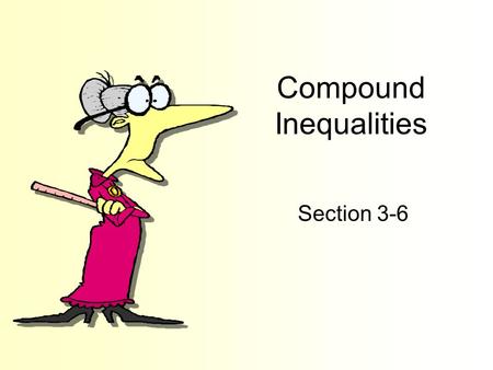 Compound Inequalities Section 3-6. Goals Goal To solve and graph inequalities containing the word and. To solve and graph inequalities containing the.