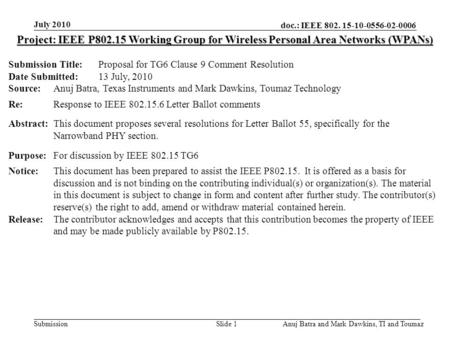 Doc.: IEEE 802. 15-10-0556-02-0006 Submission July 2010 Anuj Batra and Mark Dawkins, TI and ToumazSlide 1 Project: IEEE P802.15 Working Group for Wireless.