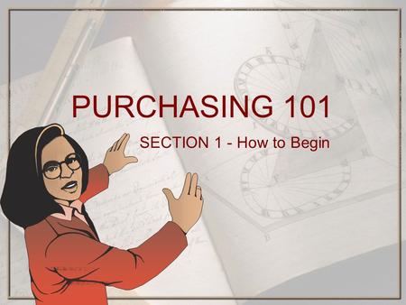 PURCHASING 101 SECTION 1 - How to Begin. Is the purchase available from your agency or from other state agencies? ⋆ State Surplus Property ⋆ State Fleet.