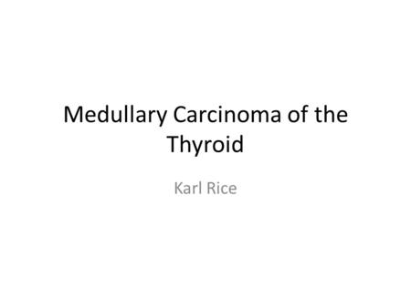Medullary Carcinoma of the Thyroid Karl Rice. Causes Diagnosis and Treatment Medullary thyroid carcinoma originates from the parafollicular cells (C cells)