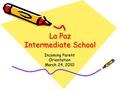 La Paz Intermediate School Incoming Parent Orientation March 24, 2010.