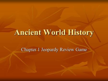 Ancient World History Chapter 1 Jeopardy Review Game.